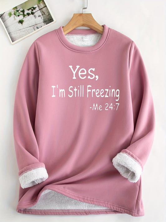 Yes, I'm Still Freezing" Cozy Fleece Sweatshirt